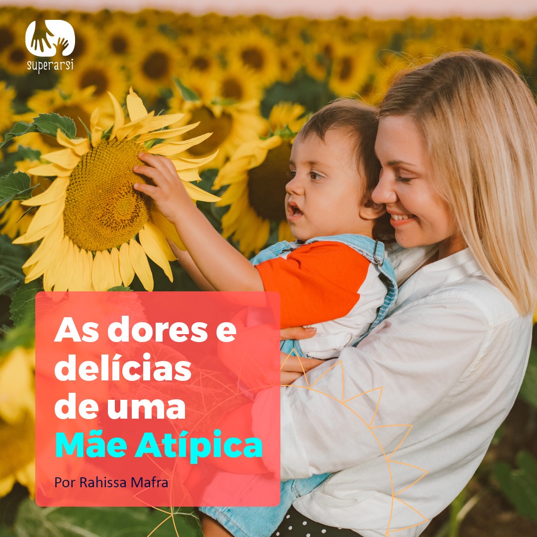 As dores e as delícias de uma MÃE ATÍPICA As dores e as delícias de uma MÃE ATÍPICA